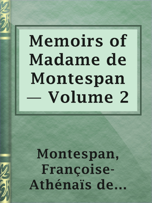 Title details for Memoirs of Madame de Montespan — Volume 2 by marquise de Françoise-Athénaïs de Rochechouart de Mortemart Montespan - Available